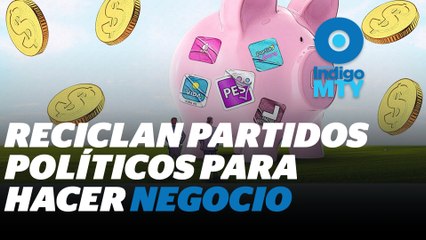 El millonario negocio de los nuevos partidos en NL | Reporte Indigo