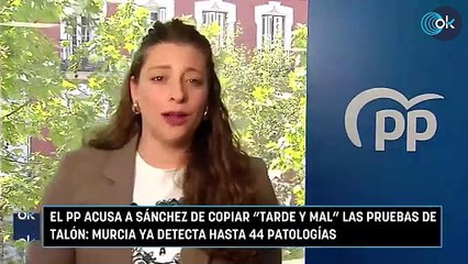 El PP acusa a Sánchez de copiar “tarde y mal” las pruebas de talón Murcia ya detecta hasta 44 patologías