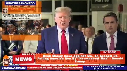 Hush Money Case Against Me, An Assault On Failing America Run By 'Incompetent Man' - Donald Trump ~ OsazuwaAkonedo
