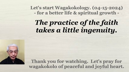 The practice of the faith takes a little ingenuity. 04-15-2024