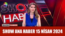 Show Ana Haber 15 Nisan 2024