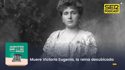 Muere Victoria Eugenia, la reina desubicada
