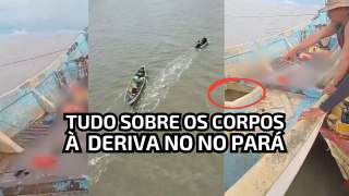 Corpos à deriva no Pará: O que se sabe sobre os ocupantes do barco