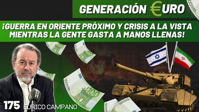 Generación Euro #175: ¡Guerra en Oriente próximo y crisis a la vista mientras la gente gasta a manos llenas!