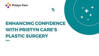 Enhancing Confidence with Pristyn Care's Plastic Surgery