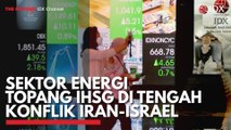 Sektor Energi Topang IHSG di Tengah Konflik Iran-Israel