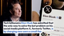 Elon Musk Says Charging New X Users A 'Small Fee' Is The Only Way To Curb Bot Onslaught