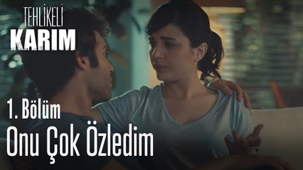 Onu çok özledim - Tehlikeli Karım