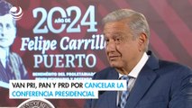 Van PRI, PAN y PRD por cancelar la conferencia presidencial