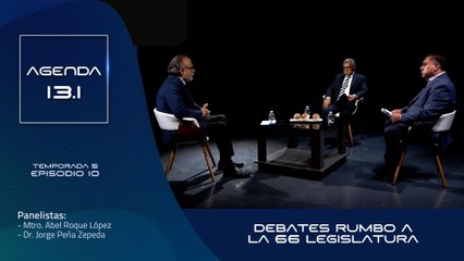 T5 Ep.10- Agenda 13.1 | Debates rumbo a la 66 Legislatura