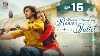 Burns Road Kay Romeo Juliet | EP 16 | Iqra Aziz | Hamza Sohail | 16 April 2024 | ARY Digital