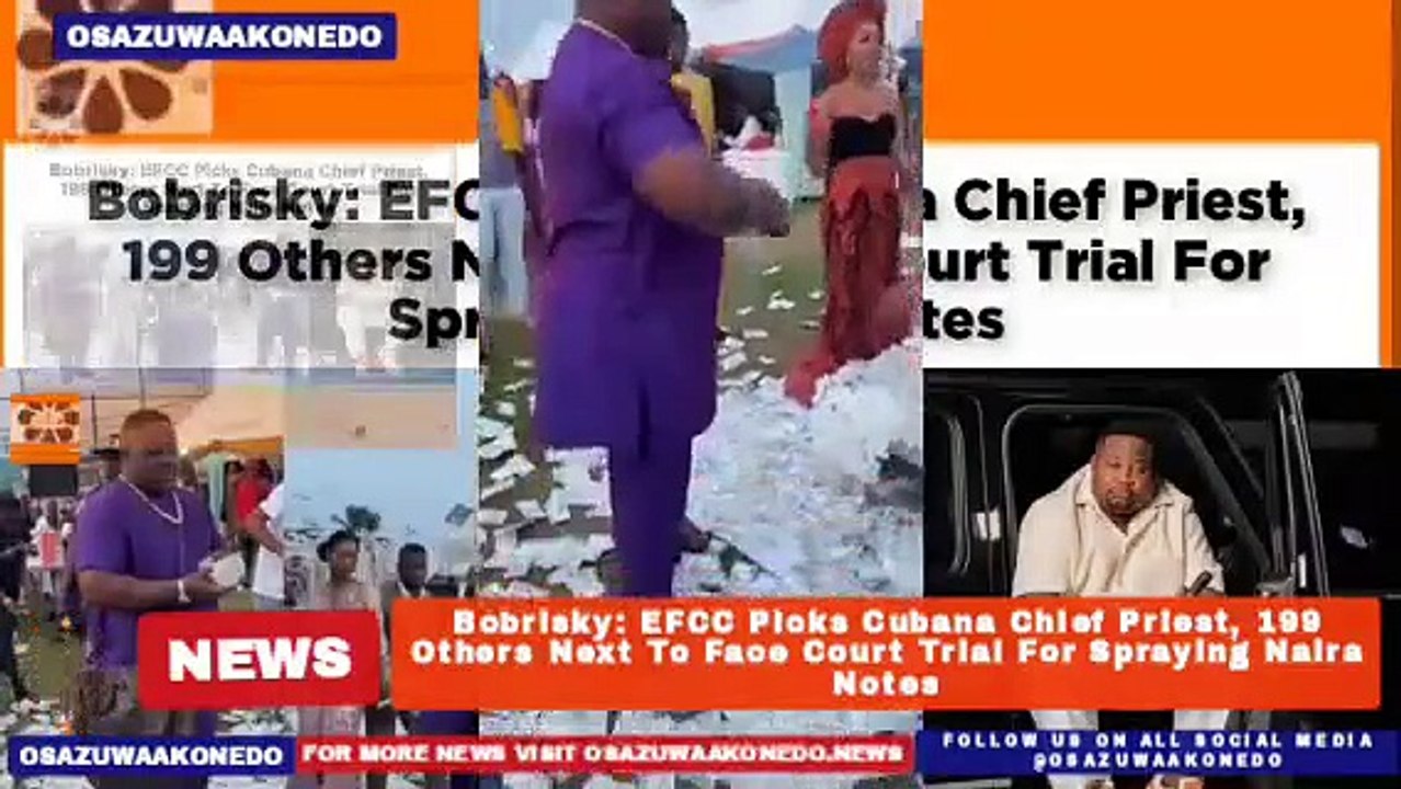Bobrisky: EFCC Picks Cubana Chief Priest, 199 Others Next To Face Court Trial For Spraying Naira Notes ~ OsazuwaAkonedo