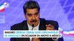 Maduro ordena cerrar sedes diplomáticas de Venezuela en Ecuador en apoyo a México