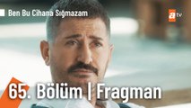 Ben Bu Cihana Sığmazam 65. Bölüm Fragman | 