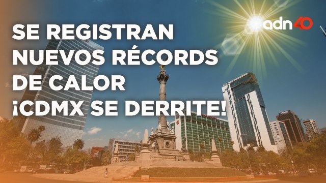 Altas temperaturas establecen nuevos niveles récord de calor azotando a a CMDX