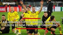 Hasil Liga Champions: Menang Agregat 5-4 dari Atletico Madrid, Dortmund Lolos ke Semi Final