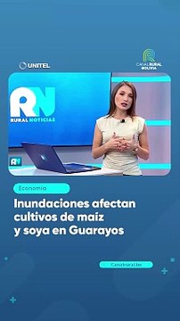Inundaciones afectan cultivos de maíz y soya en Guarayos