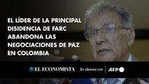 El líder de la principal disidencia de FARC abandona las negociaciones de paz en Colombia