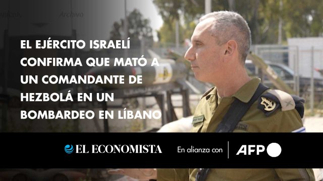 El ejército israelí confirma que mató a un comandante de Hezbolá en un bombardeo en Líbano