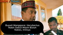 Bupati Manggarai, Herybertus Nabit Sebut Masih Butuh Nakes, Intinya