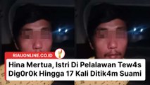 Hina Mertua, Istri Di Pelalawan Tew4s Dig0r0k Hingga 17 Kali Ditik4m Suami