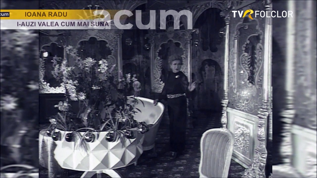 Ioana Radu - I-auzi valea cum rasuna (arhiva TVR)