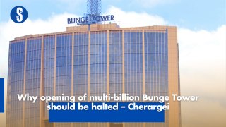 Why opening of multi-billion Bunge Tower should be halted – Cherargei