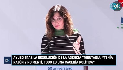Ayuso tras la resolución de la Agencia Tributaria “Tenía razón y no mentí, todo es una cacería política”
