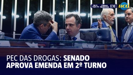 PEC que criminaliza porte e posse de drogas é aprovada em dois turnos