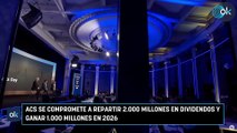 ACS se compromete a repartir 2.000 millones en dividendos y ganar 1.000 millones en 2026