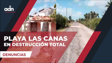 Playa Las Canas en destrucción total
