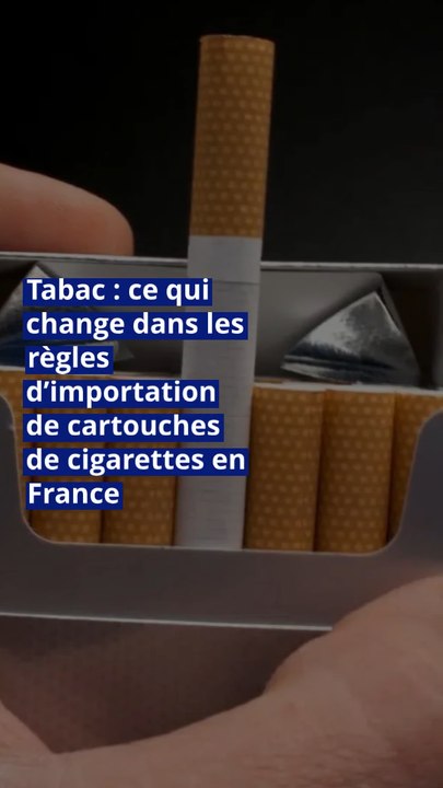 Tabac : ce qui change dans les règles d’importation de cartouches de cigarettes en France