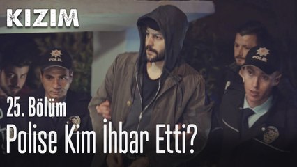 Polise kim ihbar etti? - Kızım 25. Bölüm