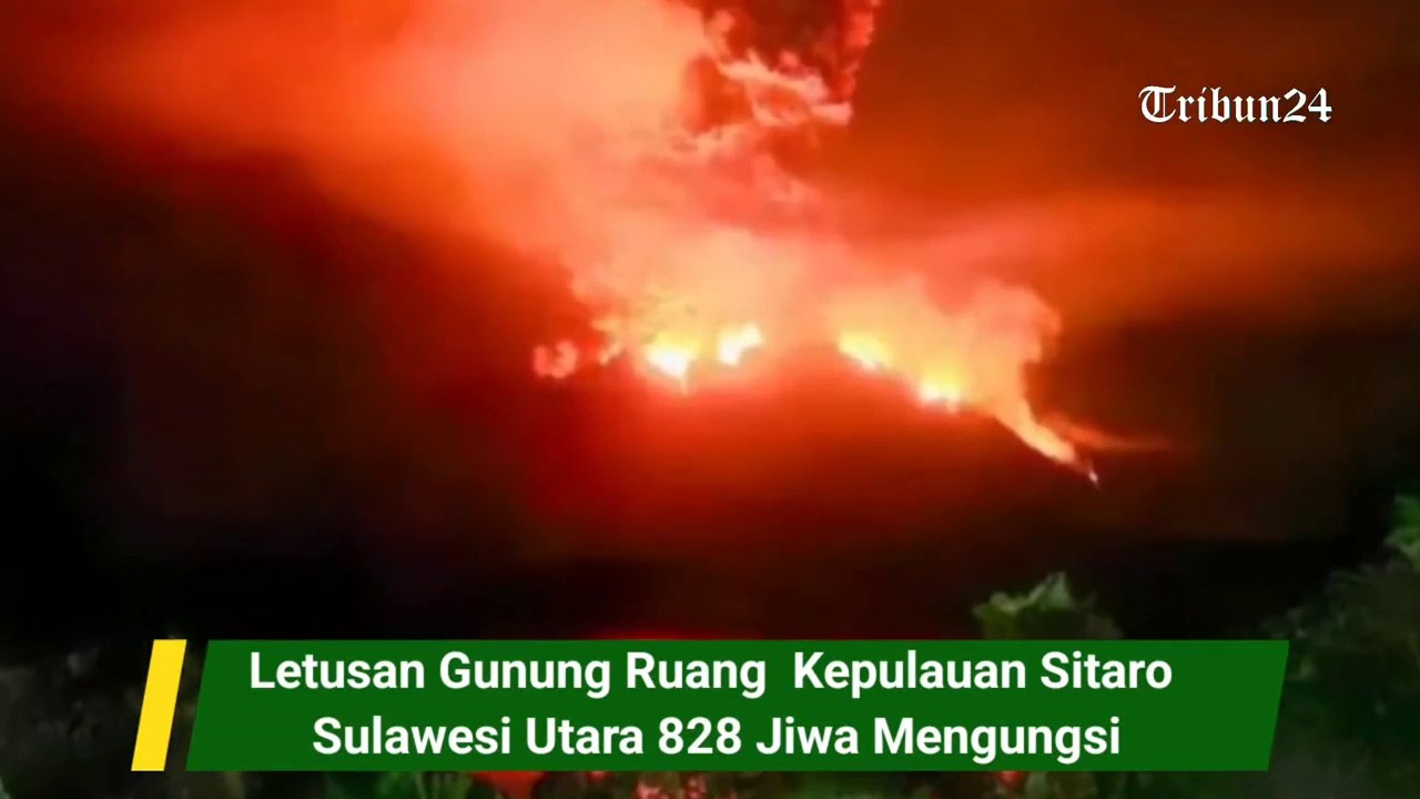 Letusan Gunung Ruang  Kepulauan Sitaro Sulawesi Utara 828 Jiwa Mengungsi