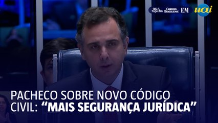 Pacheco sobre atualização no Código Civil: "Mais segurança jurídica"