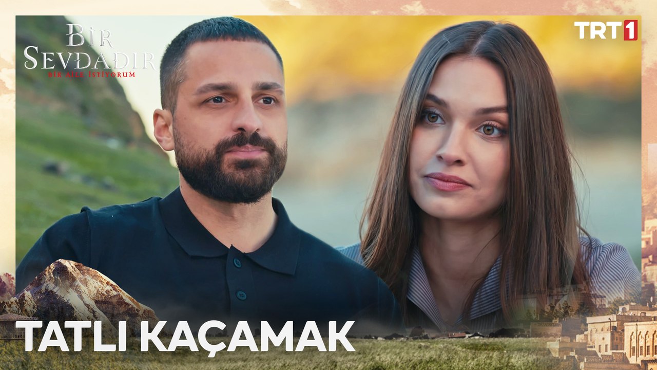 Menevşe ve Tufan’ın Kaçamağı ❤️ - Bir Sevdadır 11. Bölüm