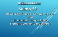 Salmo 53 David dice: El necio dice que no hay Dios No hay quien haga el bien El Israel recogido se regocijará.
