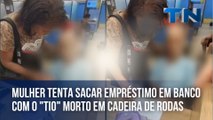 Mulher tenta sacar empréstimo em banco com o tio morto em cadeira de rodas