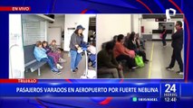 Densa neblina provoca cancelación de vuelos y malestar entre pasajeros en Trujillo