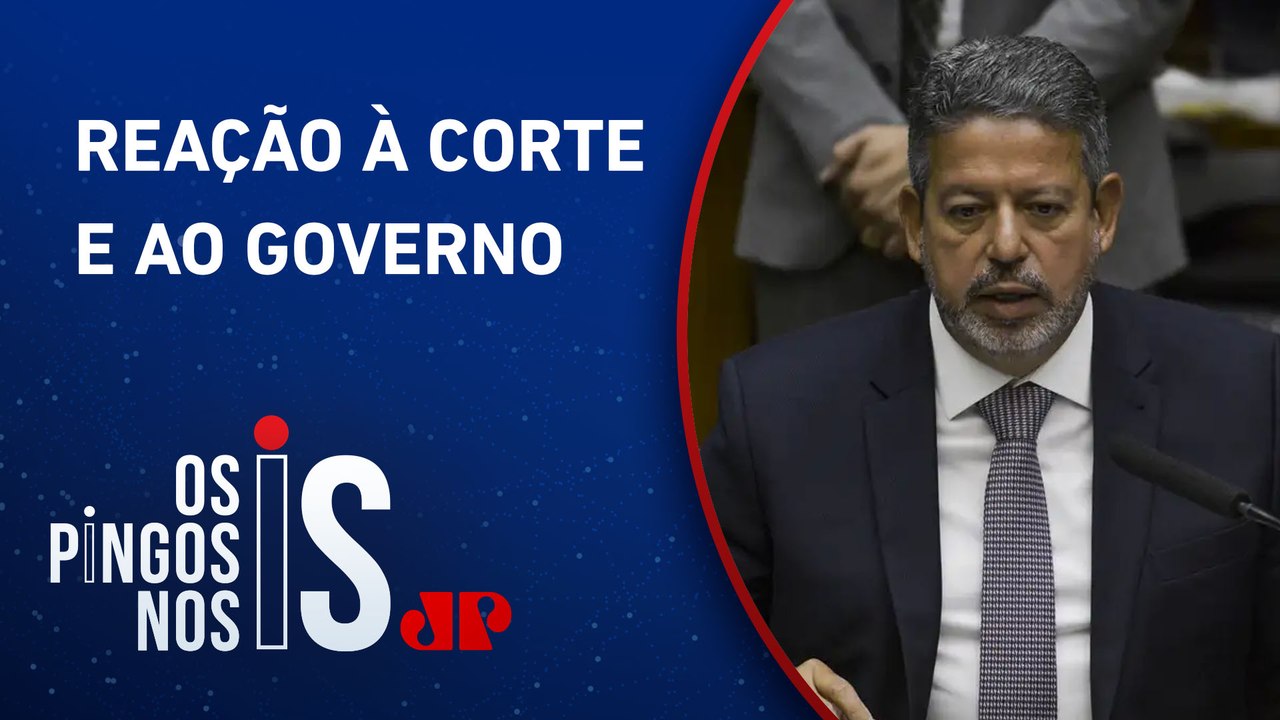 Lira pode instalar CPI para investigar decisões ‘arbitrárias’ do STF