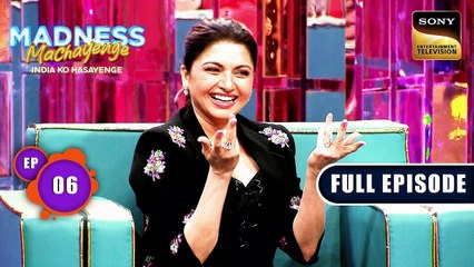 Bhagyashree Lights Up The Show  Madness Machayenge -India Ko Hasayenge - Ep 6 Full Ep 30 Mar 2024