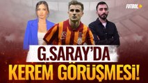 Galatasaray'da Kerem Aktürkoğlu görüşmesi! | Murat Köten & Ceren Dalgıç