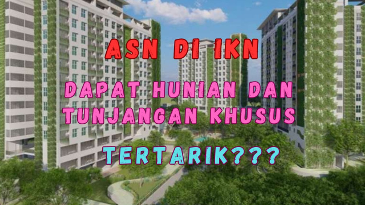 Asiiiikk!!! ASN Yang Pindah ke IKN di Kasih Hunian Gratis dan Tunjangan Khusus, Tertarik???