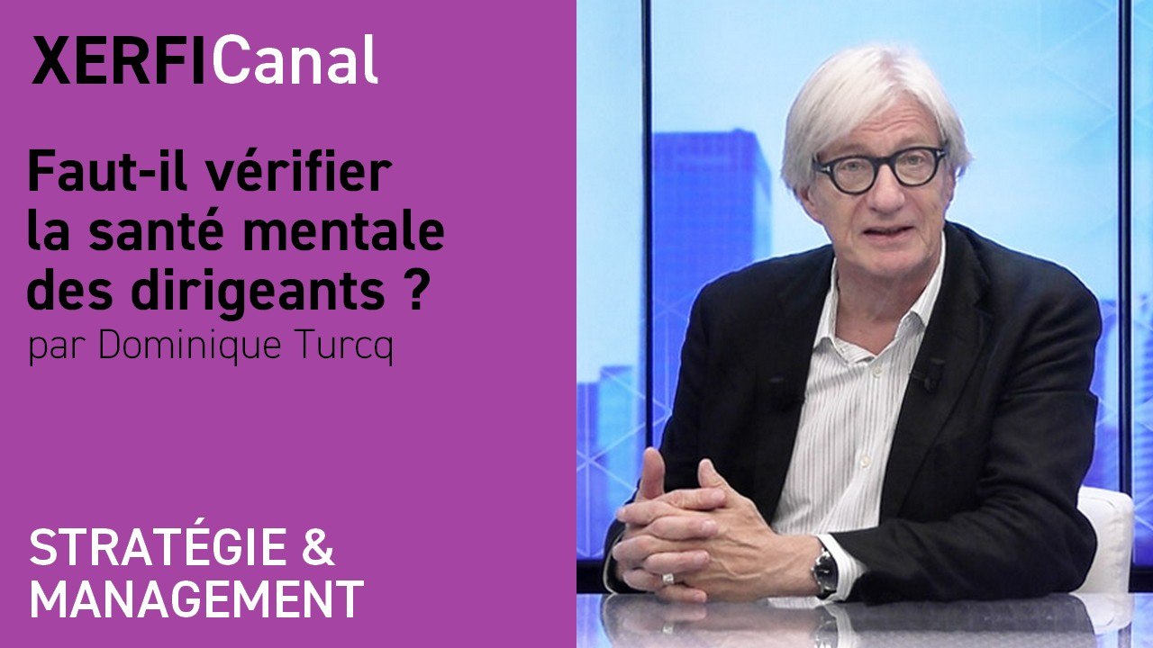 Faut-il vérifier la santé mentale des dirigeants ? [Dominique Turcq]