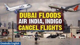Dubai Floods: Air India, IndiGo Dubai flights face cancellation amid adverse weather | Oneindia