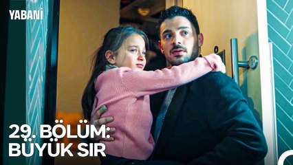 29. BÖLÜM: BÜYÜK SIR - Yabani Özet