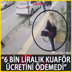 İlgiyi beğenmedi, 6 bin liralık kuaför ücretini ödemedi