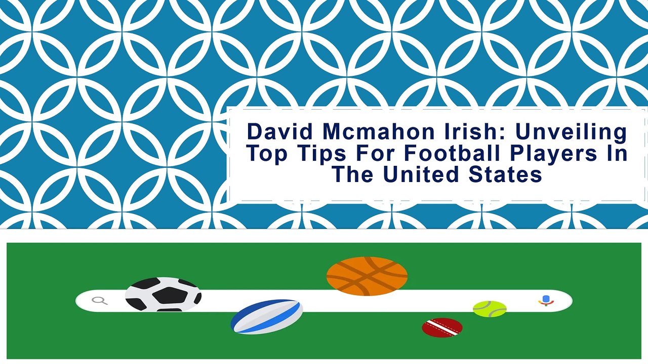 David McMahon Irish: Unveiling Top Tips for Football Players in the United States