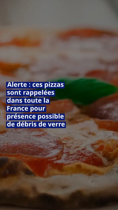 Alerte : ces pizzas sont rappelées dans toute la France pour présence possible de débris de verre