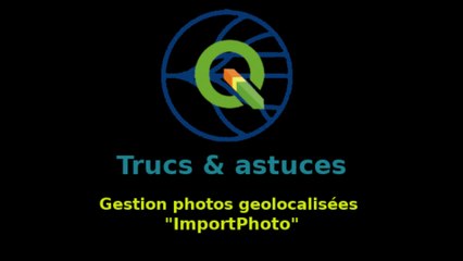 trus&Astuces: gestion photos geolocalisées "ImportPhotos"